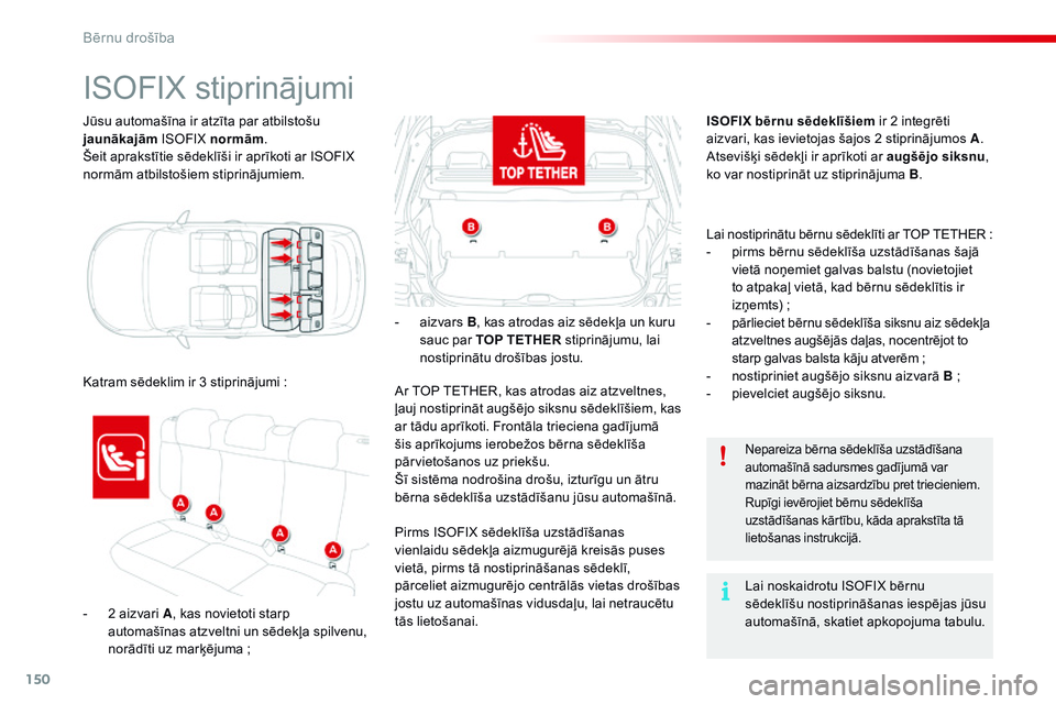 CITROEN C4 CACTUS 2015 Lietošanas Instrukcija (in Latvian) 150
C4-cactus_lv_Chap08_securite-enfants_ed02-2014
Jūsu automašīna ir atzīta par atbilstošu
jaunākajām
isoF iX normām.
Šeit aprakstītie sēdeklīši ir aprīkoti ar ISOFIX
normām atbils CITROEN C4 CACTUS 2015 Lietošanas Instrukcija (in Latvian) 150
C4-cactus_lv_Chap08_securite-enfants_ed02-2014
Jūsu automašīna ir atzīta par atbilstošu
jaunākajām
isoF iX normām.
Šeit aprakstītie sēdeklīši ir aprīkoti ar ISOFIX
normām atbils