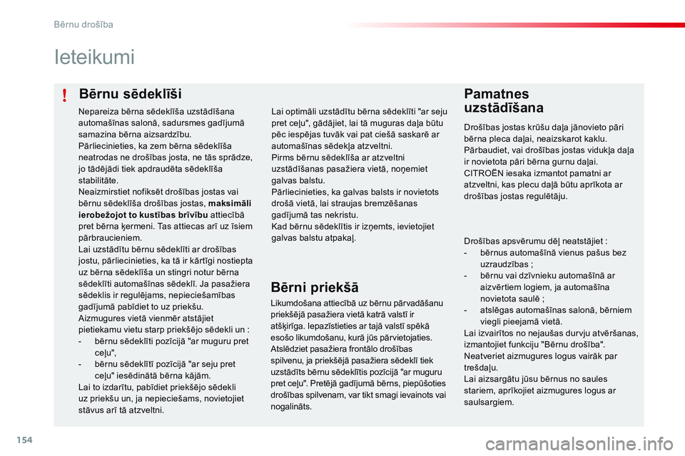 CITROEN C4 CACTUS 2015 Lietošanas Instrukcija (in Latvian) 154
C4-cactus_lv_Chap08_securite-enfants_ed02-2014
Bērnu sēdeklīši
Ieteikumi
Pamatnes
uzstādīšana
Drošības jostas krūšu daļa jānovieto pāri
bērna pleca daļai, neaizskarot kaklu.
Pā CITROEN C4 CACTUS 2015 Lietošanas Instrukcija (in Latvian) 154
C4-cactus_lv_Chap08_securite-enfants_ed02-2014
Bērnu sēdeklīši
Ieteikumi
Pamatnes
uzstādīšana
Drošības jostas krūšu daļa jānovieto pāri
bērna pleca daļai, neaizskarot kaklu.
Pā