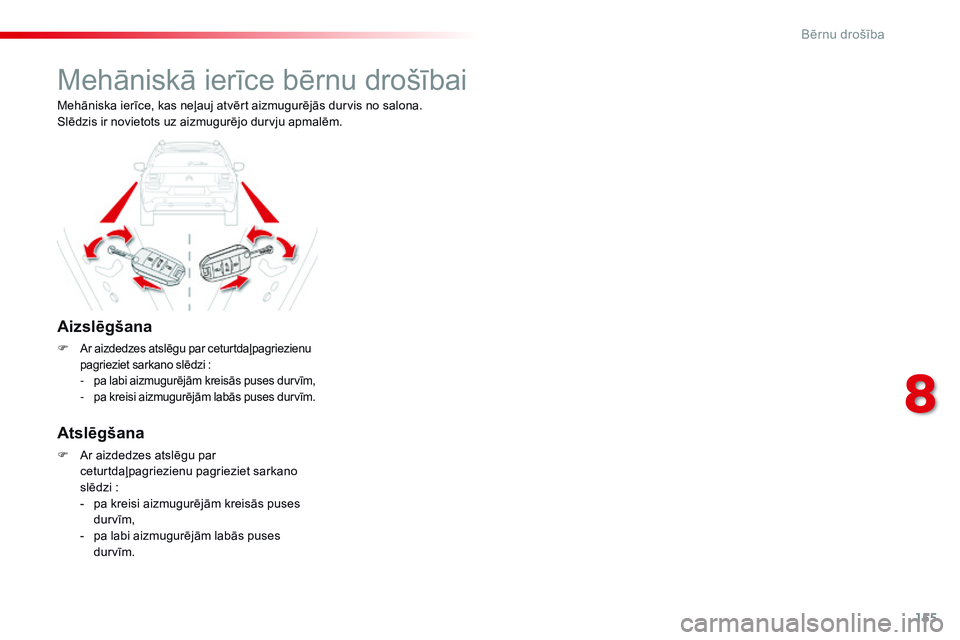 CITROEN C4 CACTUS 2015 Lietošanas Instrukcija (in Latvian) 155
C4-cactus_lv_Chap08_securite-enfants_ed02-2014
Mehāniskā ierīce bērnu drošībai
Aizslēgšana
F Ar aizdedzes atslēgu par ceturtdaļpagriezienu
pagrieziet sarkano slēdzi :
- pa labi aizmug CITROEN C4 CACTUS 2015 Lietošanas Instrukcija (in Latvian) 155
C4-cactus_lv_Chap08_securite-enfants_ed02-2014
Mehāniskā ierīce bērnu drošībai
Aizslēgšana
F Ar aizdedzes atslēgu par ceturtdaļpagriezienu
pagrieziet sarkano slēdzi :
- pa labi aizmug