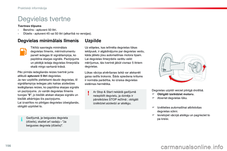 CITROEN C4 CACTUS 2015 Lietošanas Instrukcija (in Latvian) 156
C4-cactus_lv_Chap09_info-pratiques_ed02-2014
Degvielas tvertne
Tvertnes tilpums
- B enzīns - aptuveni 50 litri.
-
D
īzelis - aptuveni 45 vai 50 litri (atkarībā no versijas).
Degvielas minim CITROEN C4 CACTUS 2015 Lietošanas Instrukcija (in Latvian) 156
C4-cactus_lv_Chap09_info-pratiques_ed02-2014
Degvielas tvertne
Tvertnes tilpums
- B enzīns - aptuveni 50 litri.
-
D
īzelis - aptuveni 45 vai 50 litri (atkarībā no versijas).
Degvielas minim