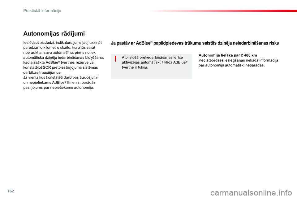 CITROEN C4 CACTUS 2015 Lietošanas Instrukcija (in Latvian) 162
C4-cactus_lv_Chap09_info-pratiques_ed02-2014
Autonomijas rādījumi
Ieslēdzot aizdedzi, indikators jums ļauj uzzināt
paredzamo kilometru skaitu, kuru jūs varat
nobraukt ar savu automašīnu, CITROEN C4 CACTUS 2015 Lietošanas Instrukcija (in Latvian) 162
C4-cactus_lv_Chap09_info-pratiques_ed02-2014
Autonomijas rādījumi
Ieslēdzot aizdedzi, indikators jums ļauj uzzināt
paredzamo kilometru skaitu, kuru jūs varat
nobraukt ar savu automašīnu,