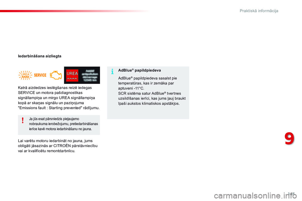 CITROEN C4 CACTUS 2015 Lietošanas Instrukcija (in Latvian) 165
C4-cactus_lv_Chap09_info-pratiques_ed02-2014
Iedarbināšana aizliegta
Lai varētu motoru iedarbināt no jauna, jums
obligāti jāsazinās ar CITROËN pārstāvniecību
vai ar kvalificētu remon CITROEN C4 CACTUS 2015 Lietošanas Instrukcija (in Latvian) 165
C4-cactus_lv_Chap09_info-pratiques_ed02-2014
Iedarbināšana aizliegta
Lai varētu motoru iedarbināt no jauna, jums
obligāti jāsazinās ar CITROËN pārstāvniecību
vai ar kvalificētu remon