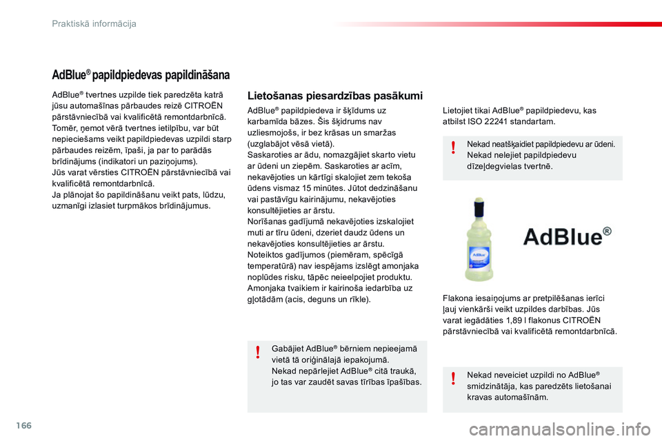 CITROEN C4 CACTUS 2015 Lietošanas Instrukcija (in Latvian) 166
C4-cactus_lv_Chap09_info-pratiques_ed02-2014
AdBlue® papildpiedevas papildināšana
Lietošanas piesardzības pasākumiadBlue® tvertnes uzpilde tiek paredzēta katrā
jūsu automašīnas pārba CITROEN C4 CACTUS 2015 Lietošanas Instrukcija (in Latvian) 166
C4-cactus_lv_Chap09_info-pratiques_ed02-2014
AdBlue® papildpiedevas papildināšana
Lietošanas piesardzības pasākumiadBlue® tvertnes uzpilde tiek paredzēta katrā
jūsu automašīnas pārba