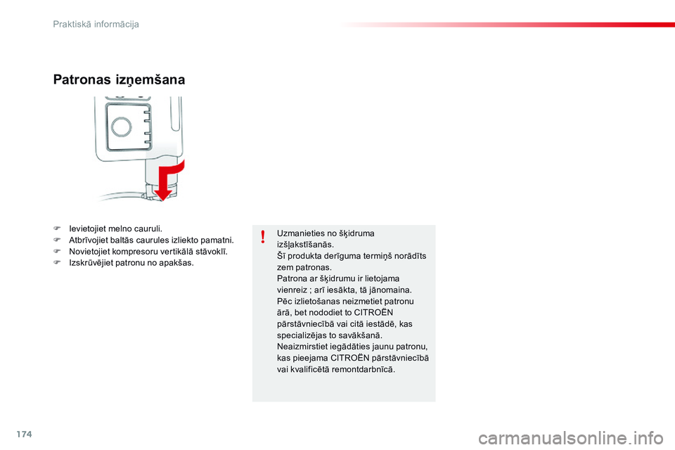 CITROEN C4 CACTUS 2015 Lietošanas Instrukcija (in Latvian) 174
C4-cactus_lv_Chap09_info-pratiques_ed02-2014
Patronas izņemšana
F Ievietojiet melno cauruli.
F A tbrīvojiet baltās caurules izliekto pamatni.
F
N
ovietojiet kompresoru vertikālā stāvokl CITROEN C4 CACTUS 2015 Lietošanas Instrukcija (in Latvian) 174
C4-cactus_lv_Chap09_info-pratiques_ed02-2014
Patronas izņemšana
F Ievietojiet melno cauruli.
F A tbrīvojiet baltās caurules izliekto pamatni.
F
N
ovietojiet kompresoru vertikālā stāvokl