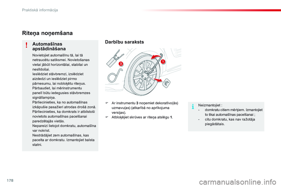 CITROEN C4 CACTUS 2015 Lietošanas Instrukcija (in Latvian) 178
C4-cactus_lv_Chap09_info-pratiques_ed02-2014
Riteņa noņemšana
Automašīnas
apstādināšana
Novietojiet automašīnu tā, lai tā
netraucētu satiksmei. Novietošanas
vietai jābūt horizon CITROEN C4 CACTUS 2015 Lietošanas Instrukcija (in Latvian) 178
C4-cactus_lv_Chap09_info-pratiques_ed02-2014
Riteņa noņemšana
Automašīnas
apstādināšana
Novietojiet automašīnu tā, lai tā
netraucētu satiksmei. Novietošanas
vietai jābūt horizon