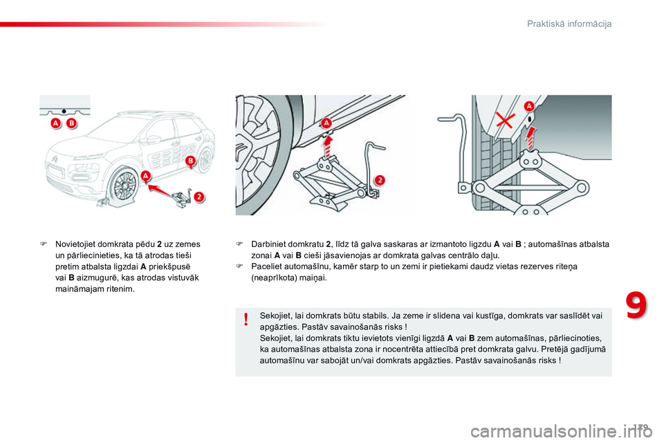 CITROEN C4 CACTUS 2015 Lietošanas Instrukcija (in Latvian) 179
C4-cactus_lv_Chap09_info-pratiques_ed02-2014
F Novietojiet domkrata pēdu 2 uz zemes un pārliecinieties, ka tā atrodas tieši
pretim atbalsta ligzdai A priekšpusē
vai B aizmugurē, kas atrod CITROEN C4 CACTUS 2015 Lietošanas Instrukcija (in Latvian) 179
C4-cactus_lv_Chap09_info-pratiques_ed02-2014
F Novietojiet domkrata pēdu 2 uz zemes un pārliecinieties, ka tā atrodas tieši
pretim atbalsta ligzdai A priekšpusē
vai B aizmugurē, kas atrod