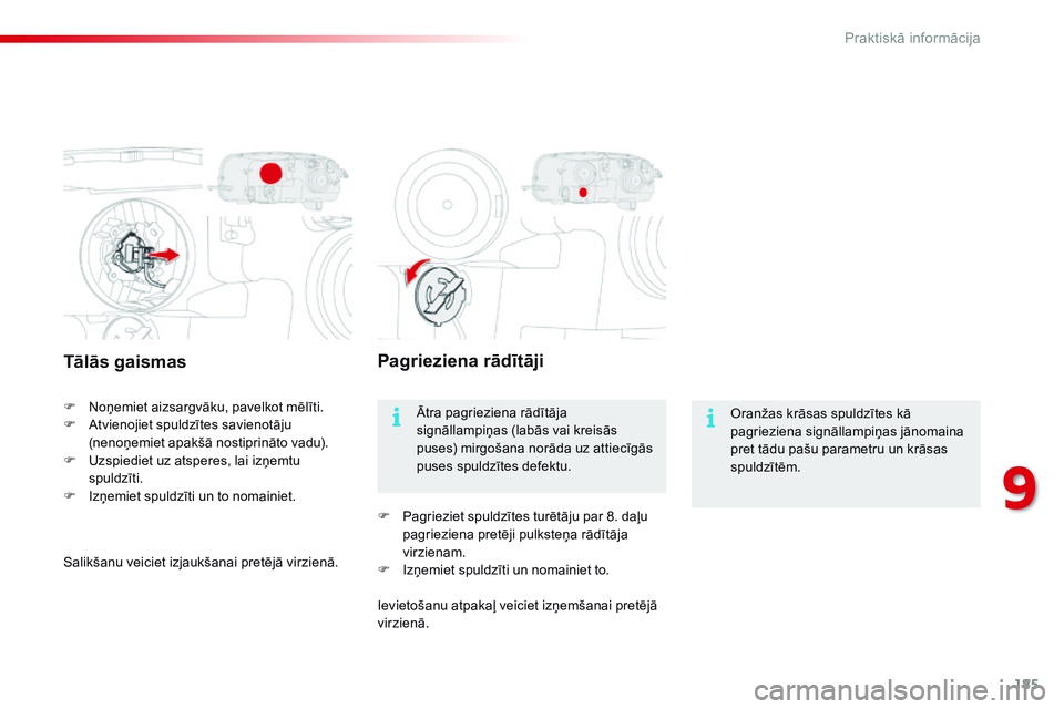 CITROEN C4 CACTUS 2015 Lietošanas Instrukcija (in Latvian) 185
C4-cactus_lv_Chap09_info-pratiques_ed02-2014
Tālās gaismas
F Noņemiet aizsargvāku, pavelkot mēlīti.
F A tvienojiet spuldzītes savienotāju
(nenoņemiet apakšā nostiprināto vadu).
F
U
CITROEN C4 CACTUS 2015 Lietošanas Instrukcija (in Latvian) 185
C4-cactus_lv_Chap09_info-pratiques_ed02-2014
Tālās gaismas
F Noņemiet aizsargvāku, pavelkot mēlīti.
F A tvienojiet spuldzītes savienotāju
(nenoņemiet apakšā nostiprināto vadu).
F
U
