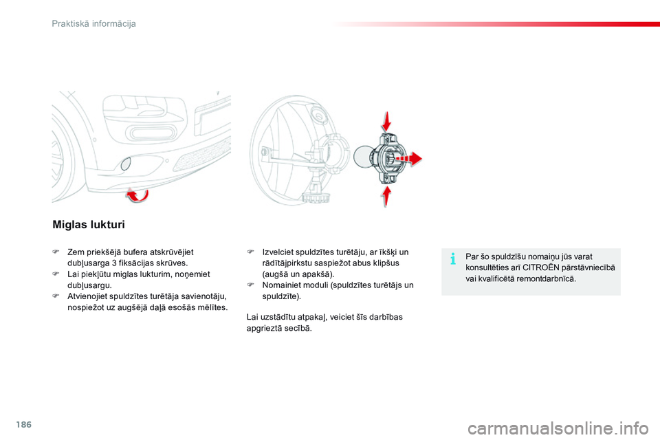 CITROEN C4 CACTUS 2015 Lietošanas Instrukcija (in Latvian) 186
C4-cactus_lv_Chap09_info-pratiques_ed02-2014
Miglas lukturi
Par šo spuldzīšu nomaiņu jūs varat
konsultēties arī CITROËN pārstāvniecībā
vai kvalificētā remontdarbnīcā.
F
Z
em pri CITROEN C4 CACTUS 2015 Lietošanas Instrukcija (in Latvian) 186
C4-cactus_lv_Chap09_info-pratiques_ed02-2014
Miglas lukturi
Par šo spuldzīšu nomaiņu jūs varat
konsultēties arī CITROËN pārstāvniecībā
vai kvalificētā remontdarbnīcā.
F
Z
em pri