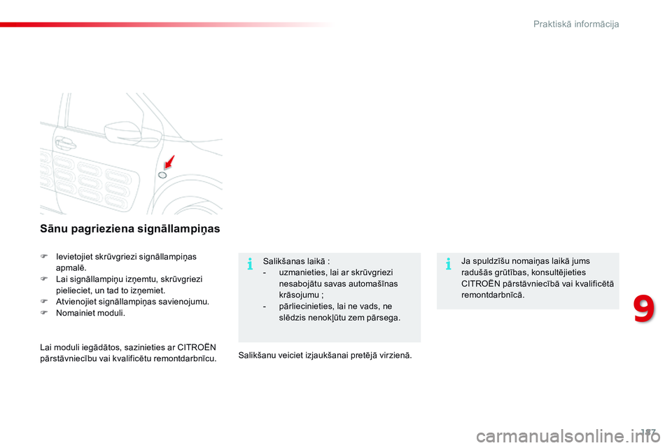 CITROEN C4 CACTUS 2015 Lietošanas Instrukcija (in Latvian) 187
C4-cactus_lv_Chap09_info-pratiques_ed02-2014
Sānu pagrieziena signāllampiņas
F Ievietojiet skrūvgriezi signāllampiņas apmalē.
F
L
ai signāllampiņu izņemtu, skrūvgriezi
pielieciet, u CITROEN C4 CACTUS 2015 Lietošanas Instrukcija (in Latvian) 187
C4-cactus_lv_Chap09_info-pratiques_ed02-2014
Sānu pagrieziena signāllampiņas
F Ievietojiet skrūvgriezi signāllampiņas apmalē.
F
L
ai signāllampiņu izņemtu, skrūvgriezi
pielieciet, u