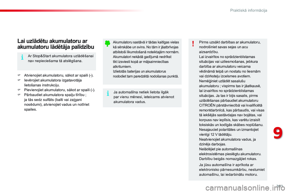 CITROEN C4 CACTUS 2015 Lietošanas Instrukcija (in Latvian) 201
C4-cactus_lv_Chap09_info-pratiques_ed02-2014
Akumulatoru sastāvā ir tādas kaitīgas vielas
kā sērskābe un svins. No tām ir jāatbrīvojas
atbilstoši likumdošanā noteiktajām normām.
CITROEN C4 CACTUS 2015 Lietošanas Instrukcija (in Latvian) 201
C4-cactus_lv_Chap09_info-pratiques_ed02-2014
Akumulatoru sastāvā ir tādas kaitīgas vielas
kā sērskābe un svins. No tām ir jāatbrīvojas
atbilstoši likumdošanā noteiktajām normām.
