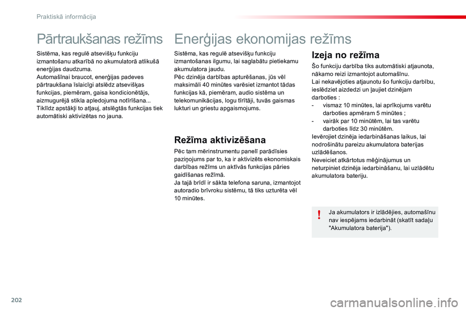 CITROEN C4 CACTUS 2015 Lietošanas Instrukcija (in Latvian) 202
C4-cactus_lv_Chap09_info-pratiques_ed02-2014
Pārtraukšanas režīms
Sistēma, kas regulē atsevišķu funkciju
izmantošanu atkarībā no akumulatorā atlikušā
enerģijas daudzuma.
Automaš CITROEN C4 CACTUS 2015 Lietošanas Instrukcija (in Latvian) 202
C4-cactus_lv_Chap09_info-pratiques_ed02-2014
Pārtraukšanas režīms
Sistēma, kas regulē atsevišķu funkciju
izmantošanu atkarībā no akumulatorā atlikušā
enerģijas daudzuma.
Automaš