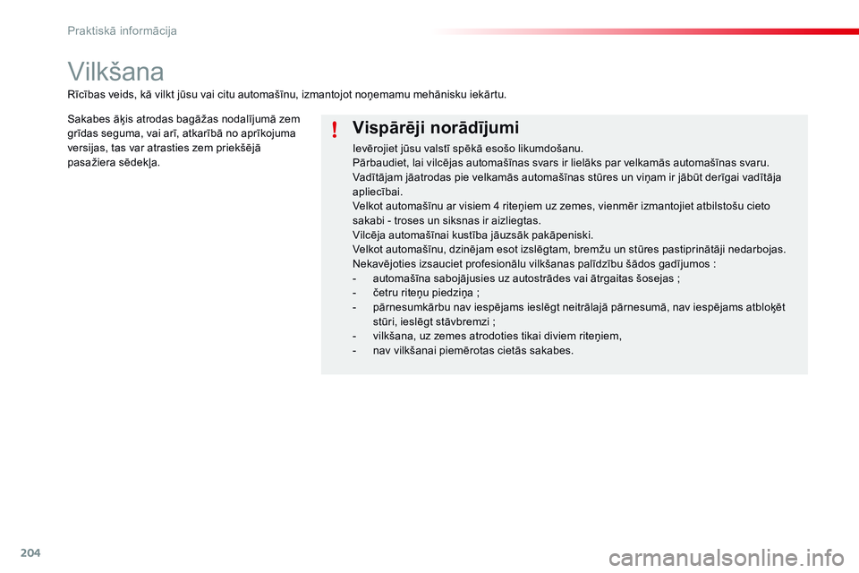 CITROEN C4 CACTUS 2015 Lietošanas Instrukcija (in Latvian) 204
C4-cactus_lv_Chap09_info-pratiques_ed02-2014
Vilkšana
Vispārēji norādījumi
Ievērojiet jūsu valstī spēkā esošo likumdošanu.
Pārbaudiet, lai vilcējas automašīnas svars ir lielāks pa CITROEN C4 CACTUS 2015 Lietošanas Instrukcija (in Latvian) 204
C4-cactus_lv_Chap09_info-pratiques_ed02-2014
Vilkšana
Vispārēji norādījumi
Ievērojiet jūsu valstī spēkā esošo likumdošanu.
Pārbaudiet, lai vilcējas automašīnas svars ir lielāks pa