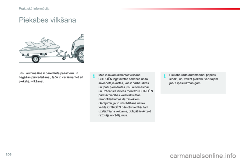 CITROEN C4 CACTUS 2015 Lietošanas Instrukcija (in Latvian) 206
C4-cactus_lv_Chap09_info-pratiques_ed02-2014
Piekabes vilkšana
Mēs iesakām izmantot vilkšanai
CITROËN izgatavotas sakabes un to
savienotājiekārtas, kas ir pārbaudītas
un īpaši piemē CITROEN C4 CACTUS 2015 Lietošanas Instrukcija (in Latvian) 206
C4-cactus_lv_Chap09_info-pratiques_ed02-2014
Piekabes vilkšana
Mēs iesakām izmantot vilkšanai
CITROËN izgatavotas sakabes un to
savienotājiekārtas, kas ir pārbaudītas
un īpaši piemē