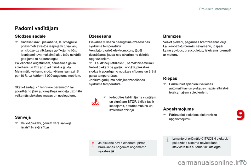 CITROEN C4 CACTUS 2015 Lietošanas Instrukcija (in Latvian) 207
C4-cactus_lv_Chap09_info-pratiques_ed02-2014
Padomi vadītājam
Slodzes sadale
F Sadaliet kravu piekabē tā, lai smagākie priekšmeti atrastos iespējami tuvāk asij
un slodze uz vilkšanas apr CITROEN C4 CACTUS 2015 Lietošanas Instrukcija (in Latvian) 207
C4-cactus_lv_Chap09_info-pratiques_ed02-2014
Padomi vadītājam
Slodzes sadale
F Sadaliet kravu piekabē tā, lai smagākie priekšmeti atrastos iespējami tuvāk asij
un slodze uz vilkšanas apr