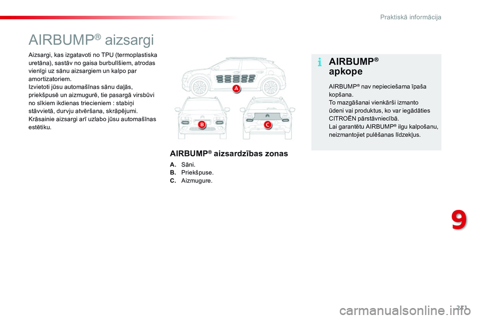 CITROEN C4 CACTUS 2015  Lietošanas Instrukcija (in Latvian) 211
C4-cactus_lv_Chap09_info-pratiques_ed02-2014
Aizsargi, kas izgatavoti no TPU (termoplastiska 
uretāna), sastāv no gaisa burbulīšiem, atrodas 
vienīgi uz sānu aizsargiem un kalpo par 
amortiz CITROEN C4 CACTUS 2015  Lietošanas Instrukcija (in Latvian) 211
C4-cactus_lv_Chap09_info-pratiques_ed02-2014
Aizsargi, kas izgatavoti no TPU (termoplastiska 
uretāna), sastāv no gaisa burbulīšiem, atrodas 
vienīgi uz sānu aizsargiem un kalpo par 
amortiz