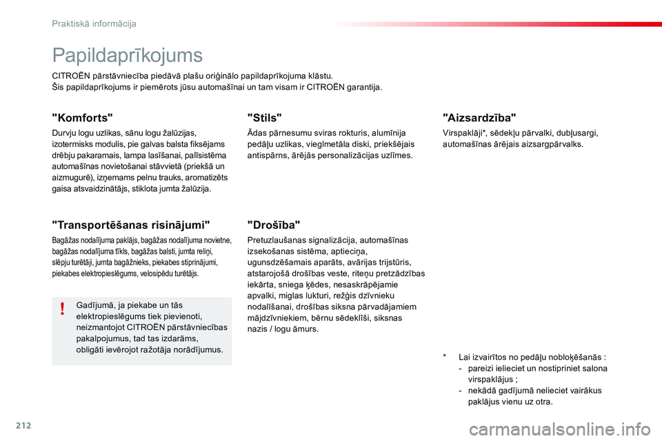 CITROEN C4 CACTUS 2015  Lietošanas Instrukcija (in Latvian) 212
C4-cactus_lv_Chap09_info-pratiques_ed02-2014
Papildaprīkojums
CITROËN pārstāvniecība piedāvā plašu oriģinālo papildaprīkojuma klāstu.
Šis papildaprīkojums ir piemērots jūsu automa CITROEN C4 CACTUS 2015  Lietošanas Instrukcija (in Latvian) 212
C4-cactus_lv_Chap09_info-pratiques_ed02-2014
Papildaprīkojums
CITROËN pārstāvniecība piedāvā plašu oriģinālo papildaprīkojuma klāstu.
Šis papildaprīkojums ir piemērots jūsu automa