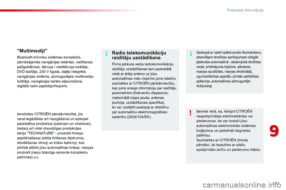 CITROEN C4 CACTUS 2015  Lietošanas Instrukcija (in Latvian) 213
C4-cactus_lv_Chap09_info-pratiques_ed02-2014
Ņemiet vērā, ka, lietojot CITROËN 
neapstiprinātas elektroiekārtas vai 
piederumus, tie var izraisīt jūsu 
automašīnas elektroniskās sistēm CITROEN C4 CACTUS 2015  Lietošanas Instrukcija (in Latvian) 213
C4-cactus_lv_Chap09_info-pratiques_ed02-2014
Ņemiet vērā, ka, lietojot CITROËN 
neapstiprinātas elektroiekārtas vai 
piederumus, tie var izraisīt jūsu 
automašīnas elektroniskās sistēm