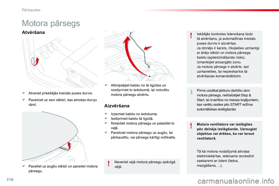 CITROEN C4 CACTUS 2015  Lietošanas Instrukcija (in Latvian) 216
C4-cactus_lv_Chap10_verifications_ed02-2014
Motora pārsegs
F Atveriet priekšējās kreisās puses durvis.Iekšējās kontroles īstenošana liedz 
tā atvēršanu, ja automašīnas kreisās 
pus CITROEN C4 CACTUS 2015  Lietošanas Instrukcija (in Latvian) 216
C4-cactus_lv_Chap10_verifications_ed02-2014
Motora pārsegs
F Atveriet priekšējās kreisās puses durvis.Iekšējās kontroles īstenošana liedz 
tā atvēršanu, ja automašīnas kreisās 
pus