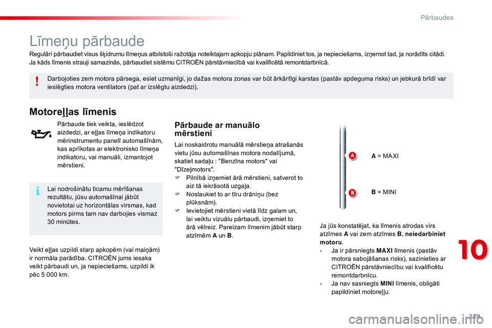CITROEN C4 CACTUS 2015  Lietošanas Instrukcija (in Latvian) 219
C4-cactus_lv_Chap10_verifications_ed02-2014
Līmeņu pārbaude
Darbojoties zem motora pārsega, esiet uzmanīgi, jo dažas motora zonas var būt ārkārtīgi karstas (pastāv apdeguma risks) un je CITROEN C4 CACTUS 2015  Lietošanas Instrukcija (in Latvian) 219
C4-cactus_lv_Chap10_verifications_ed02-2014
Līmeņu pārbaude
Darbojoties zem motora pārsega, esiet uzmanīgi, jo dažas motora zonas var būt ārkārtīgi karstas (pastāv apdeguma risks) un je