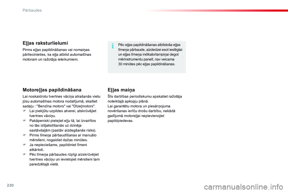 CITROEN C4 CACTUS 2015  Lietošanas Instrukcija (in Latvian) 220
C4-cactus_lv_Chap10_verifications_ed02-2014
Pēc eļ ļas papildināšanas atbilstoša eļ ļas 
līmeņa pārbaude, aizdedzei esot ieslēgtai 
un eļ ļas līmeņa indikatorlampiņai degot 
mēri CITROEN C4 CACTUS 2015  Lietošanas Instrukcija (in Latvian) 220
C4-cactus_lv_Chap10_verifications_ed02-2014
Pēc eļ ļas papildināšanas atbilstoša eļ ļas 
līmeņa pārbaude, aizdedzei esot ieslēgtai 
un eļ ļas līmeņa indikatorlampiņai degot 
mēri