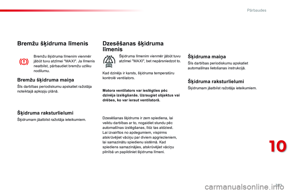 CITROEN C4 CACTUS 2015  Lietošanas Instrukcija (in Latvian) 221
C4-cactus_lv_Chap10_verifications_ed02-2014
Dzesēšanas šķidruma 
līmenis
Šķidruma līmenim vienmēr jābūt tuvu 
atzīmei "MA XI", bet nepārsniedzot to.
Dzesēšanas šķidrums ir CITROEN C4 CACTUS 2015  Lietošanas Instrukcija (in Latvian) 221
C4-cactus_lv_Chap10_verifications_ed02-2014
Dzesēšanas šķidruma 
līmenis
Šķidruma līmenim vienmēr jābūt tuvu 
atzīmei "MA XI", bet nepārsniedzot to.
Dzesēšanas šķidrums ir