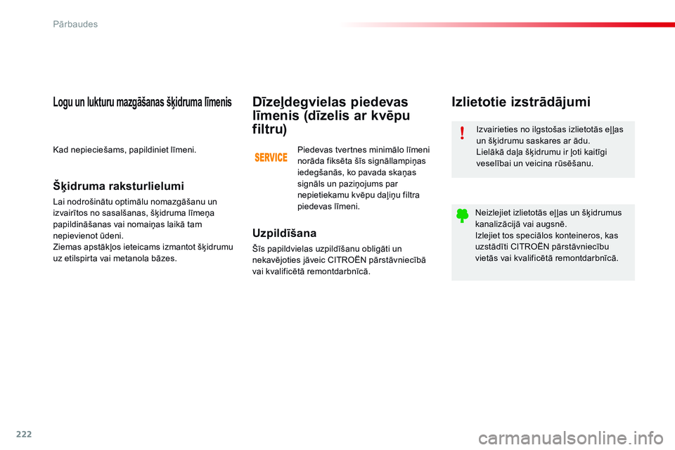 CITROEN C4 CACTUS 2015  Lietošanas Instrukcija (in Latvian) 222
C4-cactus_lv_Chap10_verifications_ed02-2014
Izvairieties no ilgstošas izlietotās eļ ļas 
un šķidrumu saskares ar ādu.
Lielākā daļa šķidrumu ir ļoti kaitīgi 
veselībai un veicina rū CITROEN C4 CACTUS 2015  Lietošanas Instrukcija (in Latvian) 222
C4-cactus_lv_Chap10_verifications_ed02-2014
Izvairieties no ilgstošas izlietotās eļ ļas 
un šķidrumu saskares ar ādu.
Lielākā daļa šķidrumu ir ļoti kaitīgi 
veselībai un veicina rū