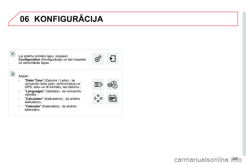 CITROEN C4 CACTUS 2015 Lietošanas Instrukcija (in Latvian) 06
285
Atlasīt
:
-
"
Date/ Time" (Datums / Laiks) - lai
nomainītu laika joslu, sinhronizāciju ar
GPS, laiku un tā formātu, tad datumu ;
-
"
Languages" (Valodas) - lai no CITROEN C4 CACTUS 2015 Lietošanas Instrukcija (in Latvian) 06
285
Atlasīt
:
-
"
Date/ Time" (Datums / Laiks) - lai
nomainītu laika joslu, sinhronizāciju ar
GPS, laiku un tā formātu, tad datumu ;
-
"
Languages" (Valodas) - lai no