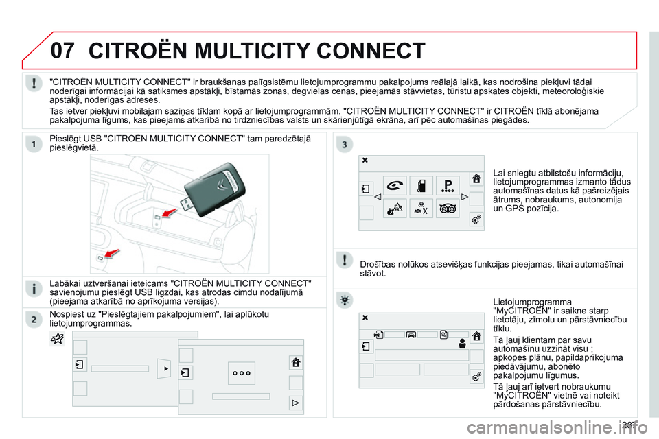 CITROEN C4 CACTUS 2015 Lietošanas Instrukcija (in Latvian) 07CITROËN MULTICITY CONNECT
Lai sniegtu atbilstošu informāciju,
lietojumprogrammas izmanto tādus
automašīnas datus kā pašreizējais
ātrums, nobraukums, autonomija
un GPS pozīcija.
Piesl CITROEN C4 CACTUS 2015 Lietošanas Instrukcija (in Latvian) 07CITROËN MULTICITY CONNECT
Lai sniegtu atbilstošu informāciju,
lietojumprogrammas izmanto tādus
automašīnas datus kā pašreizējais
ātrums, nobraukums, autonomija
un GPS pozīcija.
Piesl