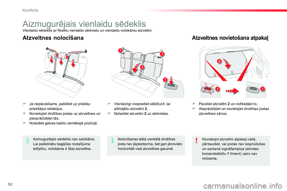 CITROEN C4 CACTUS 2015  Lietošanas Instrukcija (in Latvian) 52
Komfor ts
   
Atzveltnes nolocīšana  
 
Atzveltnes novietošana atpakaļ 
 
 
 
 
�) 
  Paceliet atzveltni  2 
 un nofiksējiet to. 
   
�) 
 Atsprādzējiet un novietojiet drošības jostas 
atz