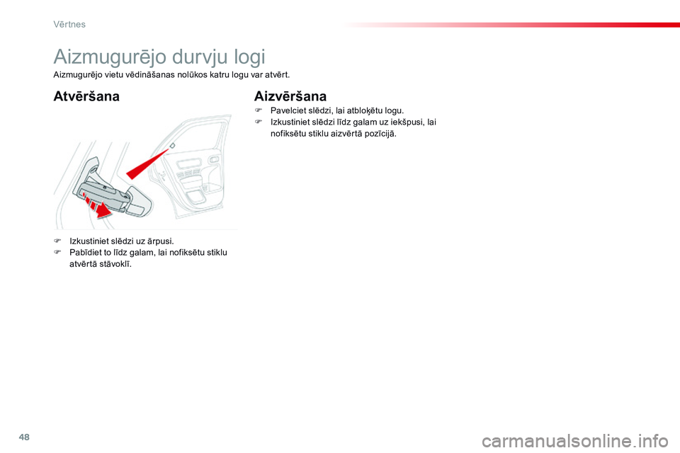 CITROEN C4 CACTUS 2015  Lietošanas Instrukcija (in Latvian) 48
C4-cactus_lv_Chap02_ouvertures_ed02-2014
Aizmugurējo durvju logi
AtvēršanaAizvēršana
F Izkustiniet slēdzi uz ārpusi.
F
 P abīdiet to līdz galam, lai nofiksētu stiklu 
atvērtā stāvoklī