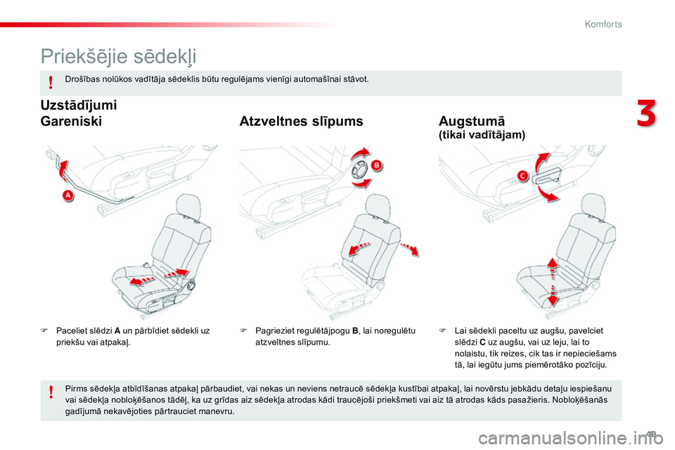 CITROEN C4 CACTUS 2015 Lietošanas Instrukcija (in Latvian) 49
C4-cactus_lv_Chap03_confort_ed02-2014
Priekšējie sēdekļi
F Paceliet slēdzi A un pārbīdiet sēdekli uz priekšu vai atpakaļ. F
L ai sēdekli paceltu uz augšu, pavelciet
slēdzi C uz augš CITROEN C4 CACTUS 2015 Lietošanas Instrukcija (in Latvian) 49
C4-cactus_lv_Chap03_confort_ed02-2014
Priekšējie sēdekļi
F Paceliet slēdzi A un pārbīdiet sēdekli uz priekšu vai atpakaļ. F
L ai sēdekli paceltu uz augšu, pavelciet
slēdzi C uz augš