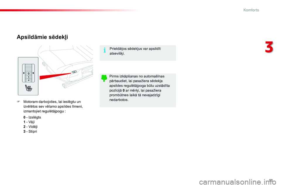 CITROEN C4 CACTUS 2015 Lietošanas Instrukcija (in Latvian) 51
C4-cactus_lv_Chap03_confort_ed02-2014
Apsildāmie sēdekļi
F Motoram darbojoties, lai ieslēgtu un izvēlētos sev vēlamo apsildes līmeni,
izmantojiet regulētājpogu
:
0
- Izslēgts
1 - Vā CITROEN C4 CACTUS 2015 Lietošanas Instrukcija (in Latvian) 51
C4-cactus_lv_Chap03_confort_ed02-2014
Apsildāmie sēdekļi
F Motoram darbojoties, lai ieslēgtu un izvēlētos sev vēlamo apsildes līmeni,
izmantojiet regulētājpogu
:
0
- Izslēgts
1 - Vā