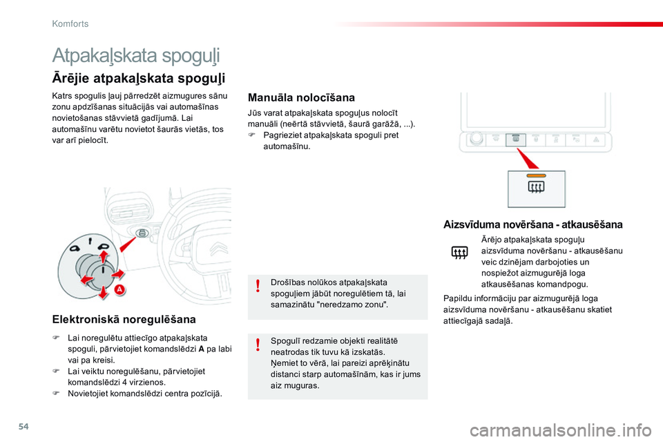 CITROEN C4 CACTUS 2015 Lietošanas Instrukcija (in Latvian) 54
C4-cactus_lv_Chap03_confort_ed02-2014
Atpakaļskata spoguļi
Katrs spogulis ļauj pārredzēt aizmugures sānu
zonu apdzīšanas situācijās vai automašīnas
novietošanas stāvvietā gadījum CITROEN C4 CACTUS 2015 Lietošanas Instrukcija (in Latvian) 54
C4-cactus_lv_Chap03_confort_ed02-2014
Atpakaļskata spoguļi
Katrs spogulis ļauj pārredzēt aizmugures sānu
zonu apdzīšanas situācijās vai automašīnas
novietošanas stāvvietā gadījum