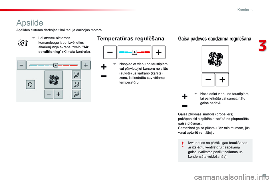 CITROEN C4 CACTUS 2015 Lietošanas Instrukcija (in Latvian) 59
C4-cactus_lv_Chap03_confort_ed02-2014
Apsilde
Temperatūras regulēšana
F Nospiediet vienu no taustiņiem vai pārvietojiet kursoru no zilās
(auksts) uz sarkano (karsts)
zonu, lai iestatītu se CITROEN C4 CACTUS 2015 Lietošanas Instrukcija (in Latvian) 59
C4-cactus_lv_Chap03_confort_ed02-2014
Apsilde
Temperatūras regulēšana
F Nospiediet vienu no taustiņiem vai pārvietojiet kursoru no zilās
(auksts) uz sarkano (karsts)
zonu, lai iestatītu se