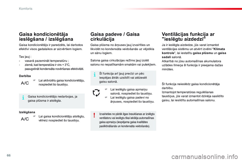 CITROEN C4 CACTUS 2015 Lietošanas Instrukcija (in Latvian) 66
C4-cactus_lv_Chap03_confort_ed02-2014
Izvairieties no pārāk ilgas braukšanas ar izslēgtu
ventilatoru vai ieslēgtu tikai iekšēja automašīnas
gaisa apmaiņu (iespējama gaisa kvalitātes
CITROEN C4 CACTUS 2015 Lietošanas Instrukcija (in Latvian) 66
C4-cactus_lv_Chap03_confort_ed02-2014
Izvairieties no pārāk ilgas braukšanas ar izslēgtu
ventilatoru vai ieslēgtu tikai iekšēja automašīnas
gaisa apmaiņu (iespējama gaisa kvalitātes