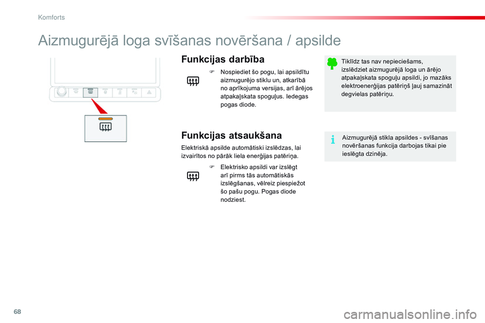 CITROEN C4 CACTUS 2015 Lietošanas Instrukcija (in Latvian) 68
C4-cactus_lv_Chap03_confort_ed02-2014
Aizmugurējā loga svīšanas novēršana / apsilde
Funkcijas darbība
Funkcijas atsaukšana
F Nospiediet šo pogu, lai apsildītu aizmugurējo stiklu un, atka CITROEN C4 CACTUS 2015 Lietošanas Instrukcija (in Latvian) 68
C4-cactus_lv_Chap03_confort_ed02-2014
Aizmugurējā loga svīšanas novēršana / apsilde
Funkcijas darbība
Funkcijas atsaukšana
F Nospiediet šo pogu, lai apsildītu aizmugurējo stiklu un, atka