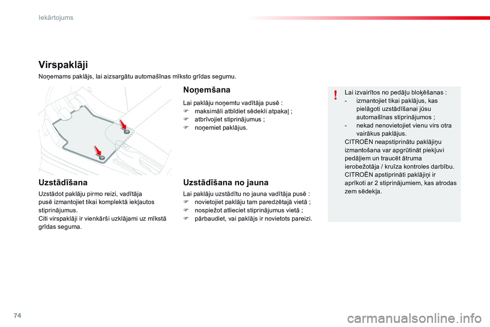 CITROEN C4 CACTUS 2015 Lietošanas Instrukcija (in Latvian) 74
C4-cactus_lv_Chap04_amenagements_ed02-2014
Lai paklāju noņemtu vadītāja pusē :
F m aksimāli atbīdiet sēdekli atpakaļ ;
F
a
tbrīvojiet stiprinājumus
;
F
n
oņemiet paklājus.
V CITROEN C4 CACTUS 2015 Lietošanas Instrukcija (in Latvian) 74
C4-cactus_lv_Chap04_amenagements_ed02-2014
Lai paklāju noņemtu vadītāja pusē :
F m aksimāli atbīdiet sēdekli atpakaļ ;
F
a
tbrīvojiet stiprinājumus
;
F
n
oņemiet paklājus.
V