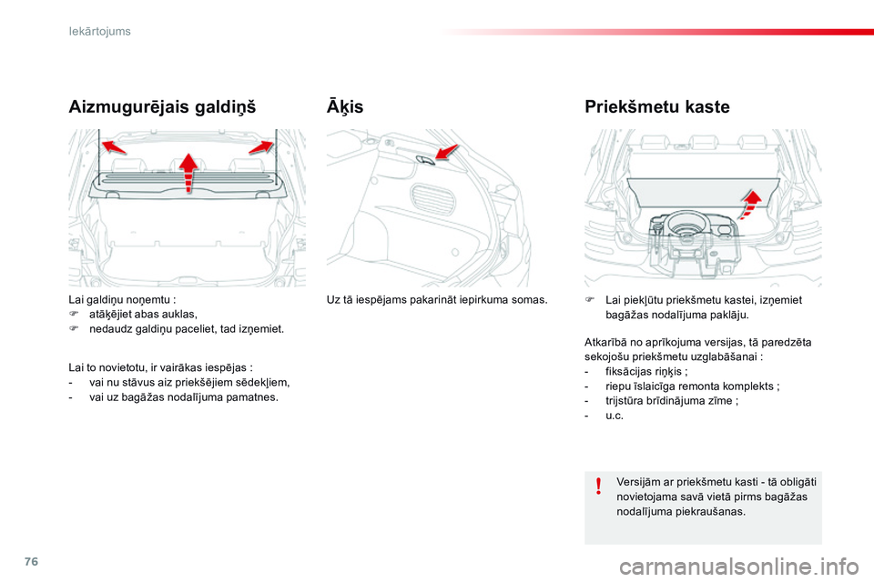 CITROEN C4 CACTUS 2015 Lietošanas Instrukcija (in Latvian) 76
C4-cactus_lv_Chap04_amenagements_ed02-2014
Lai galdiņu noņemtu :
F a tāķējiet abas auklas,
F
n
edaudz galdiņu paceliet, tad izņemiet.
Aizmugurējais galdiņš
Lai to novietotu, ir vairā CITROEN C4 CACTUS 2015 Lietošanas Instrukcija (in Latvian) 76
C4-cactus_lv_Chap04_amenagements_ed02-2014
Lai galdiņu noņemtu :
F a tāķējiet abas auklas,
F
n
edaudz galdiņu paceliet, tad izņemiet.
Aizmugurējais galdiņš
Lai to novietotu, ir vairā