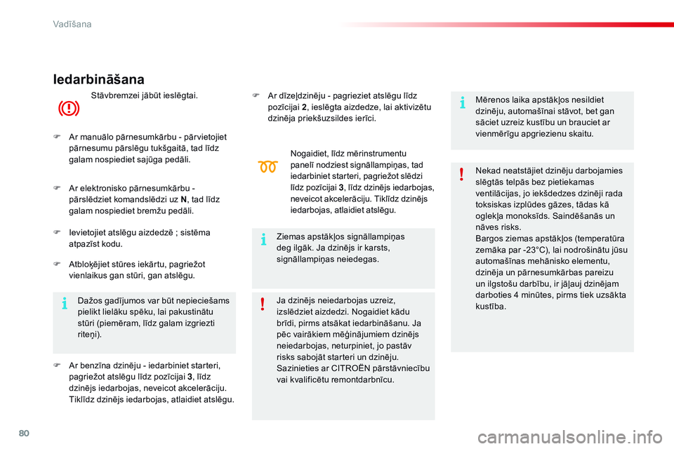 CITROEN C4 CACTUS 2015 Lietošanas Instrukcija (in Latvian) 80
C4-cactus_lv_Chap05_conduite_ed02-2014
Iedarbināšana
Stāvbremzei jābūt ieslēgtai.
F
A
r manuālo pārnesumkārbu - pārvietojiet
pārnesumu pārslēgu tukšgaitā, tad līdz
galam nospie CITROEN C4 CACTUS 2015 Lietošanas Instrukcija (in Latvian) 80
C4-cactus_lv_Chap05_conduite_ed02-2014
Iedarbināšana
Stāvbremzei jābūt ieslēgtai.
F
A
r manuālo pārnesumkārbu - pārvietojiet
pārnesumu pārslēgu tukšgaitā, tad līdz
galam nospie