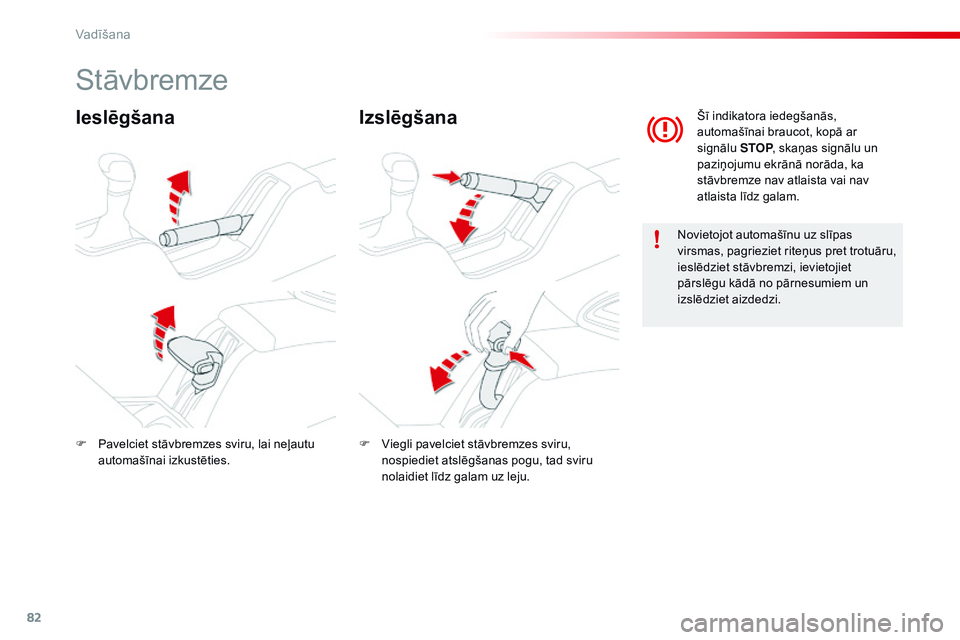 CITROEN C4 CACTUS 2015 Lietošanas Instrukcija (in Latvian) 82
C4-cactus_lv_Chap05_conduite_ed02-2014
Stāvbremze
IeslēgšanaIzslēgšana
Novietojot automašīnu uz slīpas
virsmas, pagrieziet riteņus pret trotuāru,
ieslēdziet stāvbremzi, ievietojiet
p CITROEN C4 CACTUS 2015 Lietošanas Instrukcija (in Latvian) 82
C4-cactus_lv_Chap05_conduite_ed02-2014
Stāvbremze
IeslēgšanaIzslēgšana
Novietojot automašīnu uz slīpas
virsmas, pagrieziet riteņus pret trotuāru,
ieslēdziet stāvbremzi, ievietojiet
p