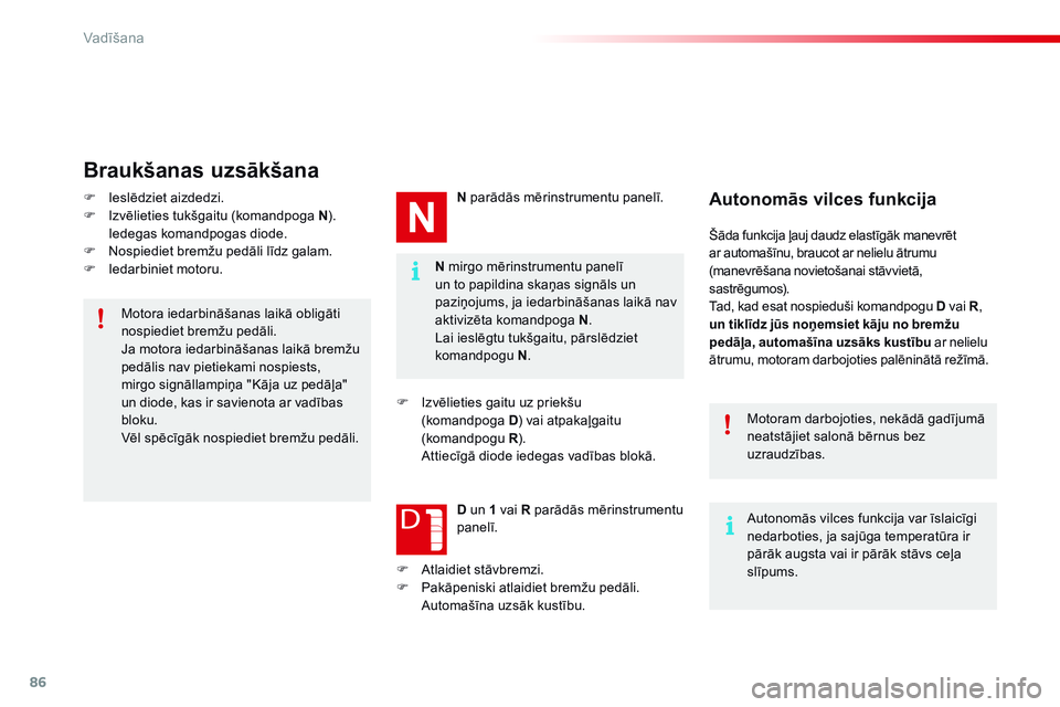 CITROEN C4 CACTUS 2015 Lietošanas Instrukcija (in Latvian) 86
C4-cactus_lv_Chap05_conduite_ed02-2014
N mirgo mērinstrumentu panelī
un to papildina skaņas signāls un
paziņojums, ja iedarbināšanas laikā nav
aktivizēta komandpoga N.
Lai ieslēgtu tuk CITROEN C4 CACTUS 2015 Lietošanas Instrukcija (in Latvian) 86
C4-cactus_lv_Chap05_conduite_ed02-2014
N mirgo mērinstrumentu panelī
un to papildina skaņas signāls un
paziņojums, ja iedarbināšanas laikā nav
aktivizēta komandpoga N.
Lai ieslēgtu tuk