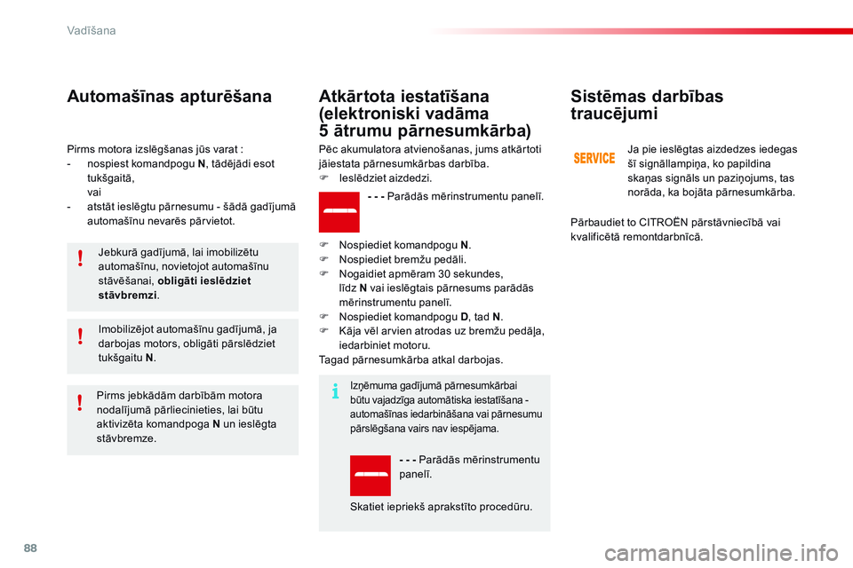 CITROEN C4 CACTUS 2015 Lietošanas Instrukcija (in Latvian) 88
C4-cactus_lv_Chap05_conduite_ed02-2014
Pirms motora izslēgšanas jūs varat :
- n ospiest komandpogu N , tādējādi esot
tukšgaitā,
va
i
-
a
tstāt ieslēgtu pārnesumu - šādā gadīju CITROEN C4 CACTUS 2015 Lietošanas Instrukcija (in Latvian) 88
C4-cactus_lv_Chap05_conduite_ed02-2014
Pirms motora izslēgšanas jūs varat :
- n ospiest komandpogu N , tādējādi esot
tukšgaitā,
va
i
-
a
tstāt ieslēgtu pārnesumu - šādā gadīju