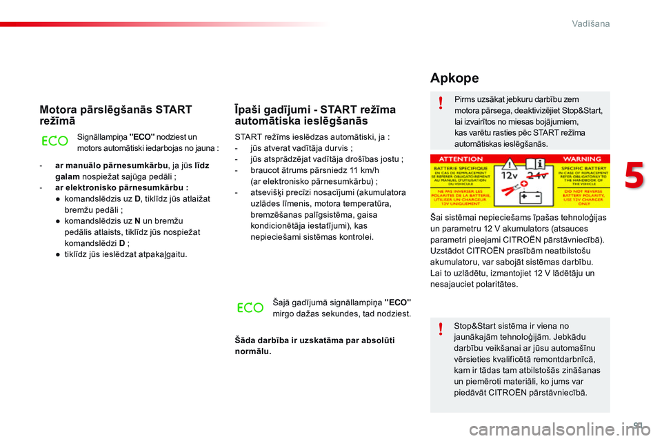 CITROEN C4 CACTUS 2015 Lietošanas Instrukcija (in Latvian) 91
C4-cactus_lv_Chap05_conduite_ed02-2014
Motora pārslēgšanās START
režīmā
Signāllampiņa "ECO" nodziest un
motors automātiski iedarbojas no jauna :
-
a
r manuālo pārnesumkā CITROEN C4 CACTUS 2015 Lietošanas Instrukcija (in Latvian) 91
C4-cactus_lv_Chap05_conduite_ed02-2014
Motora pārslēgšanās START
režīmā
Signāllampiņa "ECO" nodziest un
motors automātiski iedarbojas no jauna :
-
a
r manuālo pārnesumkā