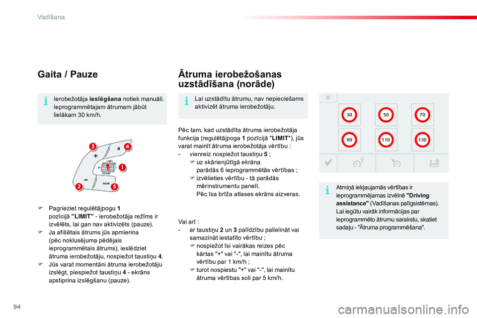 CITROEN C4 CACTUS 2015 Lietošanas Instrukcija (in Latvian) 94
C4-cactus_lv_Chap05_conduite_ed02-2014
Gaita / Pauze
F Pagrieziet regulētājpogu 1
pozīcijā " LIMIT" - ierobežotāja režīms ir
izvēlēts, lai gan nav aktivizēts (pauze).
F
J
a CITROEN C4 CACTUS 2015 Lietošanas Instrukcija (in Latvian) 94
C4-cactus_lv_Chap05_conduite_ed02-2014
Gaita / Pauze
F Pagrieziet regulētājpogu 1
pozīcijā " LIMIT" - ierobežotāja režīms ir
izvēlēts, lai gan nav aktivizēts (pauze).
F
J
a