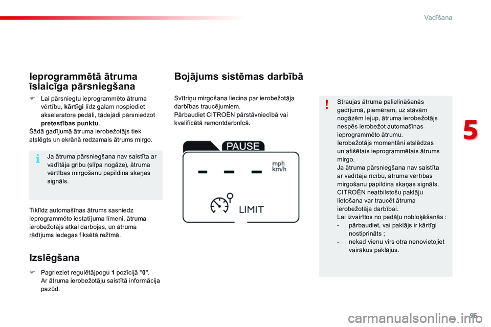CITROEN C4 CACTUS 2015 Lietošanas Instrukcija (in Latvian) 95
C4-cactus_lv_Chap05_conduite_ed02-2014
Straujas ātruma palielināšanās
gadījumā, piemēram, uz stāvām
nogāzēm lejup, ātruma ierobežotājs
nespēs ierobežot automašīnas
ieprogramm CITROEN C4 CACTUS 2015 Lietošanas Instrukcija (in Latvian) 95
C4-cactus_lv_Chap05_conduite_ed02-2014
Straujas ātruma palielināšanās
gadījumā, piemēram, uz stāvām
nogāzēm lejup, ātruma ierobežotājs
nespēs ierobežot automašīnas
ieprogramm