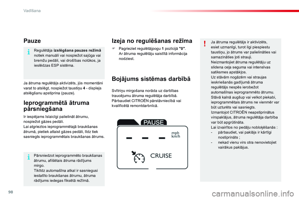 CITROEN C4 CACTUS 2015 Lietošanas Instrukcija (in Latvian) 98
C4-cactus_lv_Chap05_conduite_ed02-2014
Svītriņu mirgošana norāda uz darbības
traucējumu ātruma regulētāja darbībā.
Pārbaudiet CITROËN pārstāvniecībā vai
kvalificētā remontdarbn CITROEN C4 CACTUS 2015 Lietošanas Instrukcija (in Latvian) 98
C4-cactus_lv_Chap05_conduite_ed02-2014
Svītriņu mirgošana norāda uz darbības
traucējumu ātruma regulētāja darbībā.
Pārbaudiet CITROËN pārstāvniecībā vai
kvalificētā remontdarbn