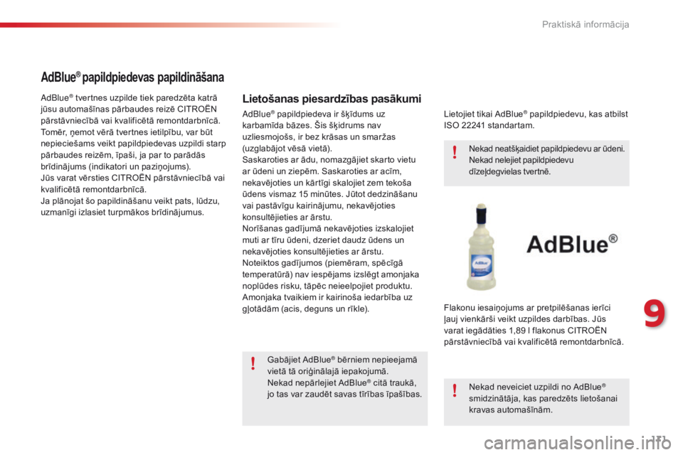 CITROEN C4 CACTUS 2014  Lietošanas Instrukcija (in Latvian) 171
E3_lv_Chap09_info_pratiques_ed01-2014
AdBlue® papildpiedevas papildināšana
Lietošanas piesardzības pasākumiAdBlue® tvertnes uzpilde tiek paredzēta katrā 
jūsu automašīnas pārbaudes re
