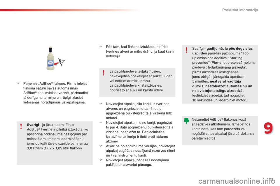 CITROEN C4 CACTUS 2014  Lietošanas Instrukcija (in Latvian) 173
E3_lv_Chap09_info_pratiques_ed01-2014
F Paņemiet AdBlue® flakonu. Pirms ielejat 
flakona saturu savas automašīnas 
AdBlue
® papildvielas tvertnē, pārbaudiet 
tā derīguma termiņu un rūp�