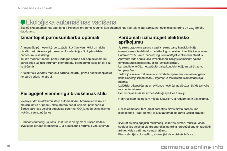 CITROEN C4 CACTUS 2014  Lietošanas Instrukcija (in Latvian) 18
E3_lv_Chap00b_prise-en-main_ed01-2014
Izmantojiet pārnesumkārbu optimāli
Ar manuālo pārnesumkārbu uzsāciet kustību vienmērīgi un laicīgi 
pārslēdziet nākamos pārnesumu. Akcelerācija