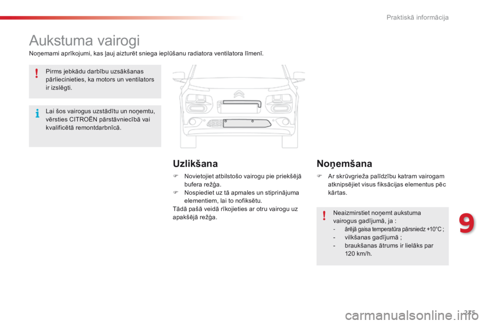 CITROEN C4 CACTUS 2014 Lietošanas Instrukcija (in Latvian) 215
E3_lv_Chap09_info_pratiques_ed01-2014
Aukstuma vairogi
Noņemami aprīkojumi, kas ļauj aizturēt sniega ieplūšanu radiatora ventilatora līmenī.F
N
ovietojiet atbilstošo vairogu pie priek CITROEN C4 CACTUS 2014 Lietošanas Instrukcija (in Latvian) 215
E3_lv_Chap09_info_pratiques_ed01-2014
Aukstuma vairogi
Noņemami aprīkojumi, kas ļauj aizturēt sniega ieplūšanu radiatora ventilatora līmenī.F
N
ovietojiet atbilstošo vairogu pie priek
